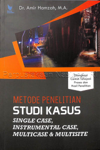 Image of METODE PENELITIAN STUDI KASUS : SINGLE CASE, INSTRUMENTAL CASE, MULTICASE & MULTISITE